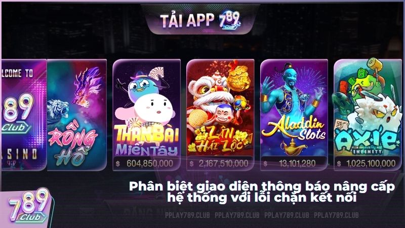 Phân biệt giao diện thông báo nâng cấp hệ thống với lỗi chặn kết nối