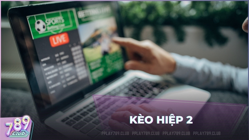 Giải nghĩa kèo hiệp 2 và cách bắt dải tỷ lệ odds 45 phút cuối trận đấu