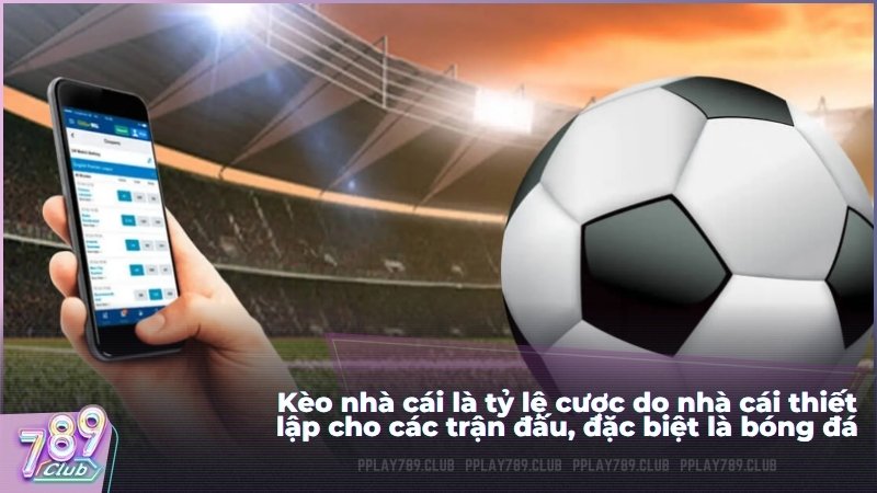 Kèo nhà cái là tỷ lệ cược do nhà cái thiết lập cho các trận đấu, đặc biệt là bóng đá.