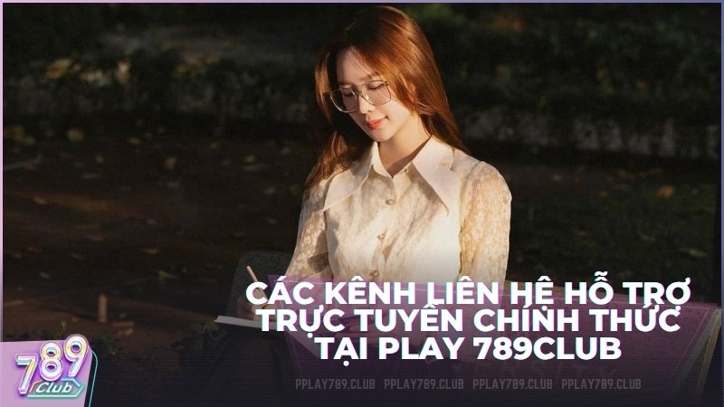 Các kênh liên hệ hỗ trợ trực tuyến chính thức tại Play 789Club