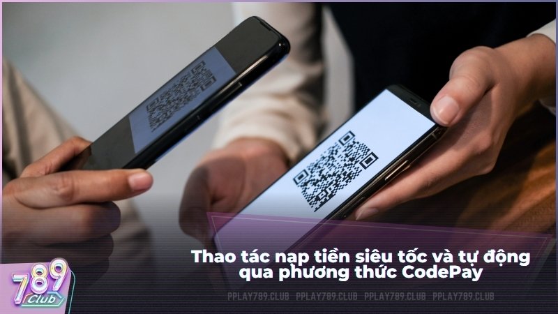 Thao tác nạp tiền siêu tốc và tự động qua phương thức CodePay