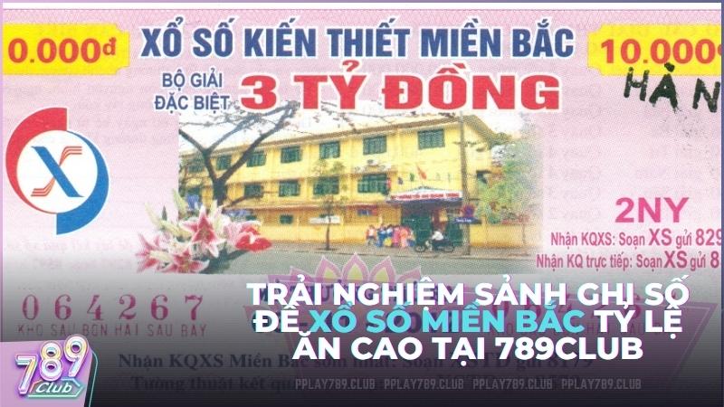 Trải nghiệm sảnh ghi số đề Xổ số miền Bắc tỷ lệ ăn cao tại 789Club
